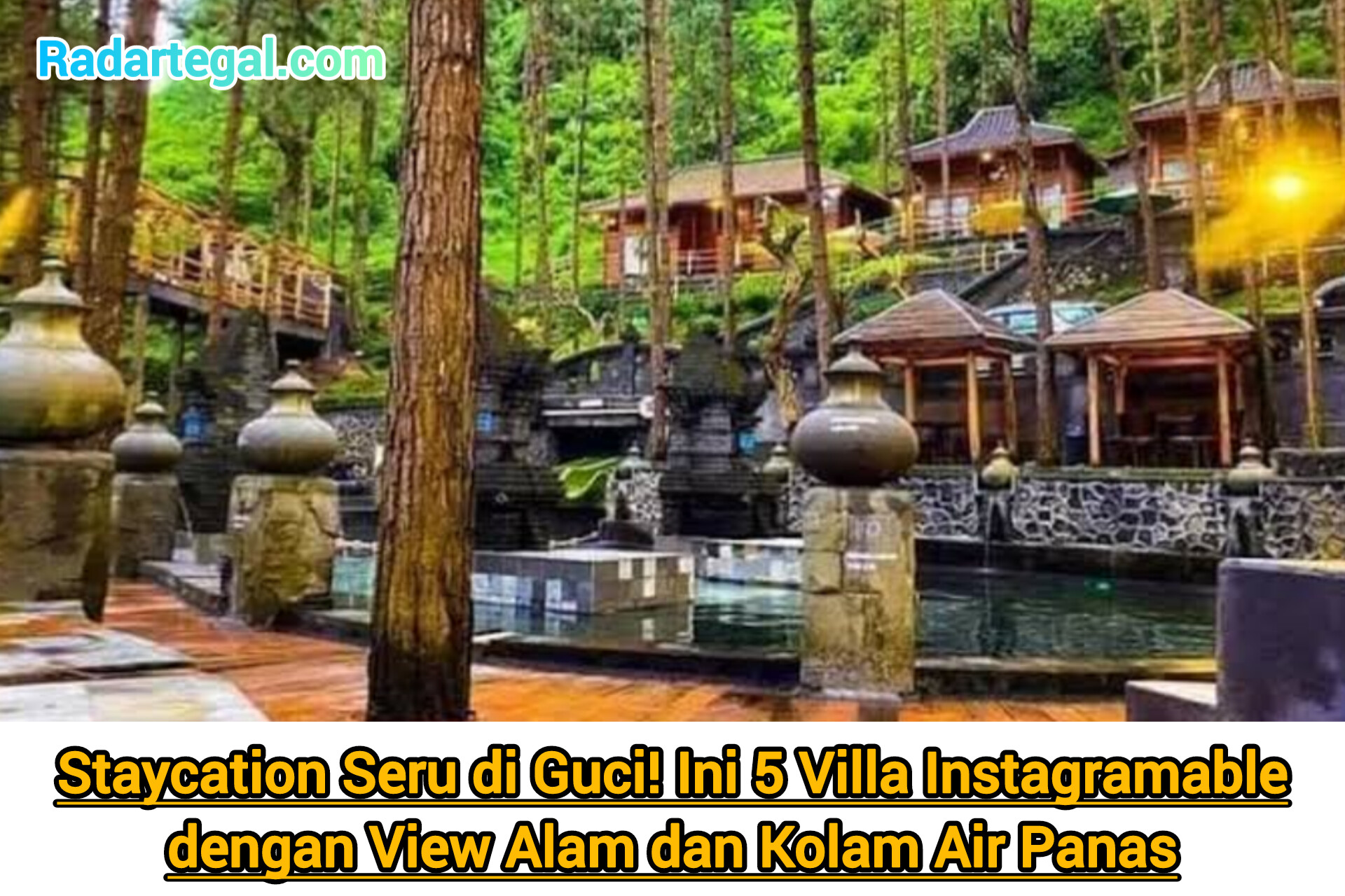 Staycation Seru di Guci! Ini 5 Villa Instagramable dengan View Alam dan Kolam Air Panas