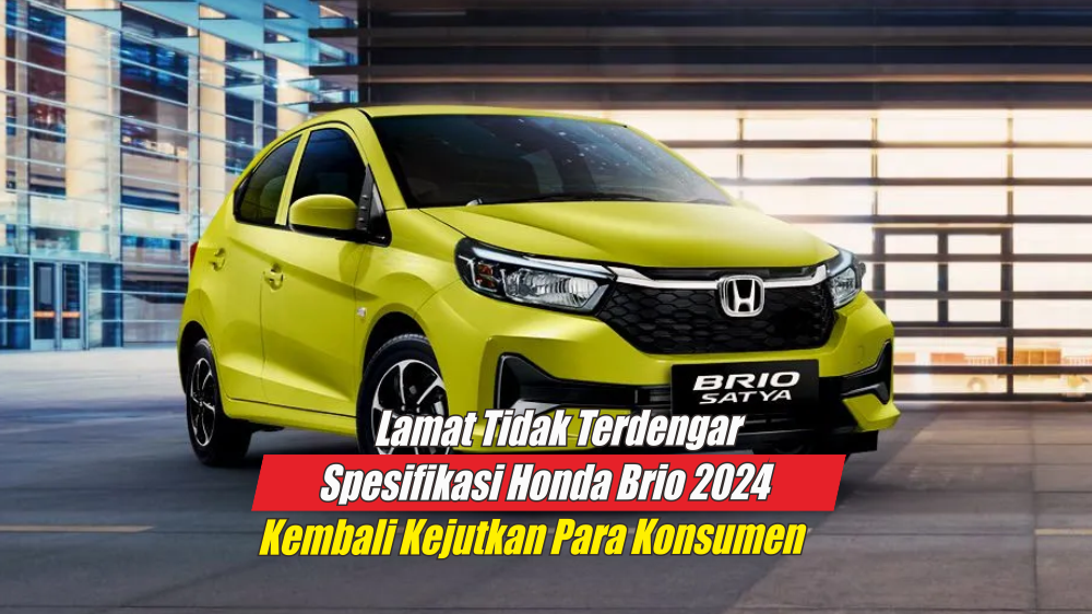 Bikin Betah, Ini Spesifikasi Honda Brio 2024, Masuk Langsung Disuguhi Kabin Kelas Premium