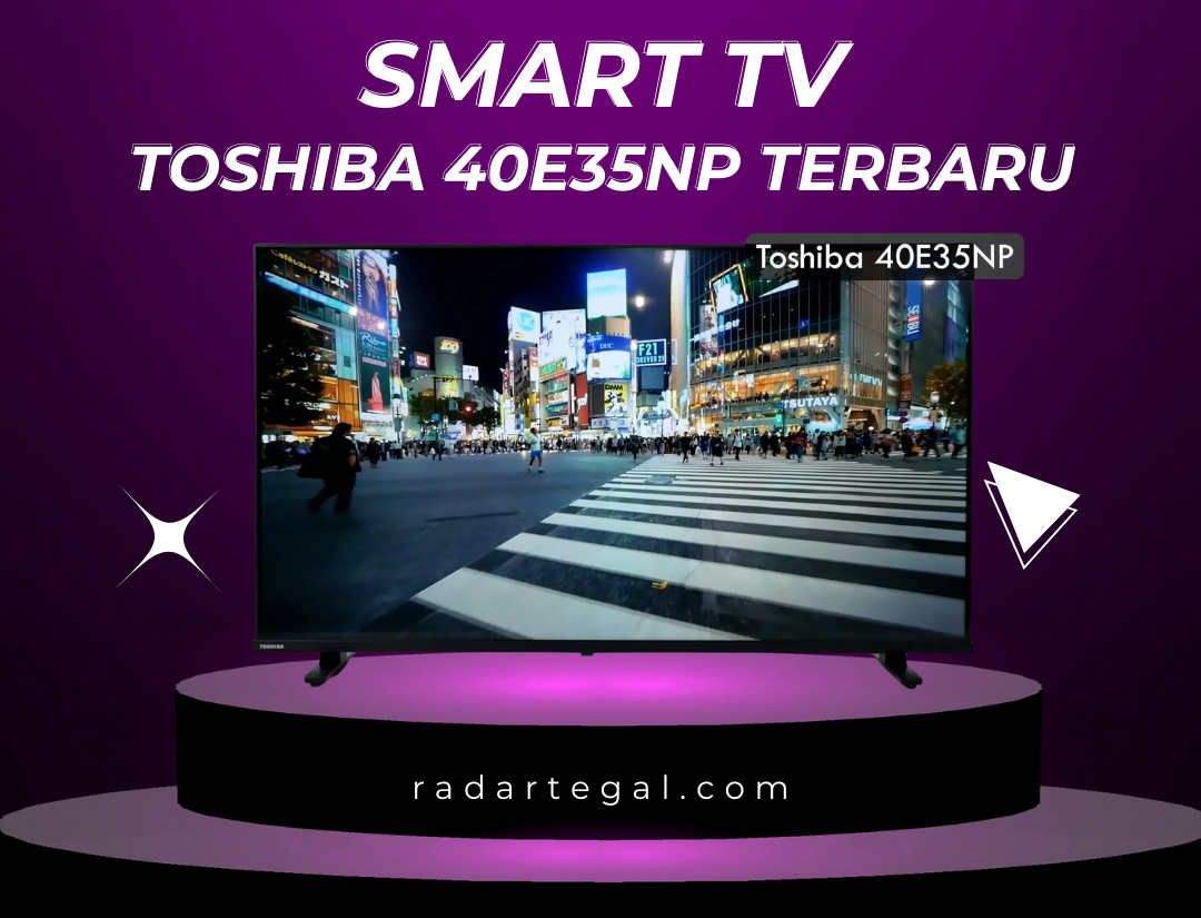 Cuma 3 J utaan, Smart TV Toshiba 40E35NP Terbaru 2024 Ini Punya Banyak Keunggulan yang Unik