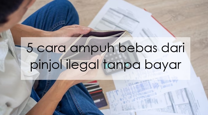 5 Cara Ampuh Bebas dari Pinjol Ilegal Tanpa Bayar, Gak Bakal Dibawa ke Ranah Hukum