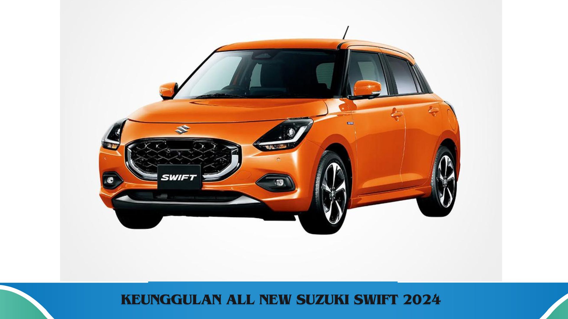 Keunggulan All New Suzuki Swift 2024 Hatchback, Desain Elegan dengan Harga yang Bersahabat 