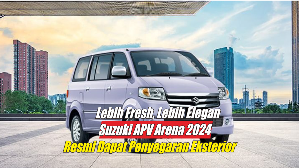 Suzuki APV Arena 2024 Makin Elegan dengen Penyegaran Eskterior Baru, Spesifikasinya Hampir Setara MPV Premium