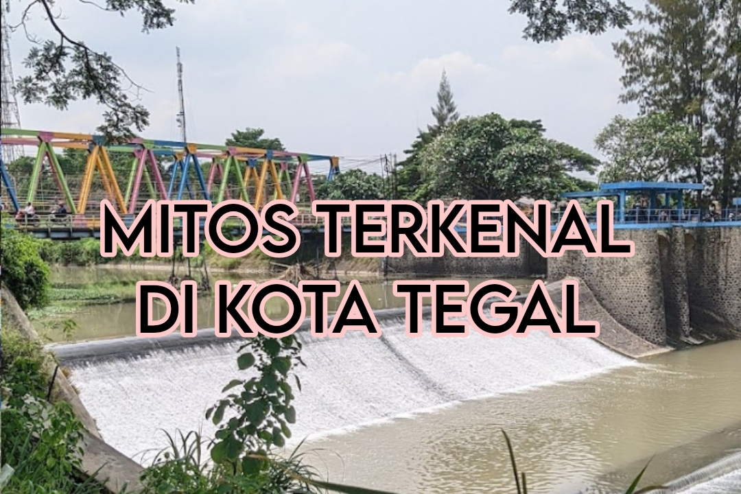 4 Mitos Terkenal di Kota Tegal yang Melegenda Hingga Sekarang, dari Tempat Sejarah hingga Wisata