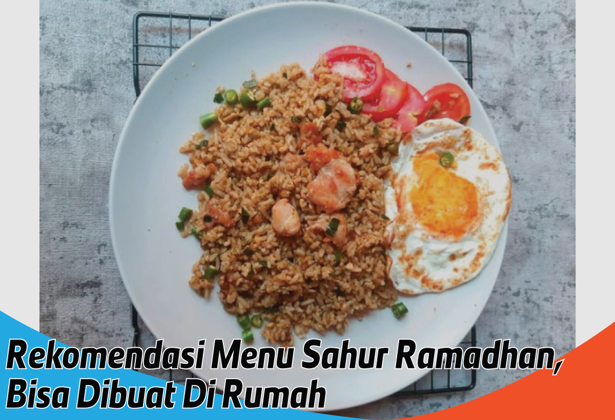 10 Rekomendasi Menu Sahur Ramadhan, Mudah Dibuat di Rumah dengan Bahan yang Mudah