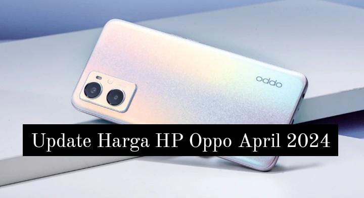 Update Harga HP Oppo April 2024, Oppo A96 dan A18 Turun Drastis Jadi Segini Harganya