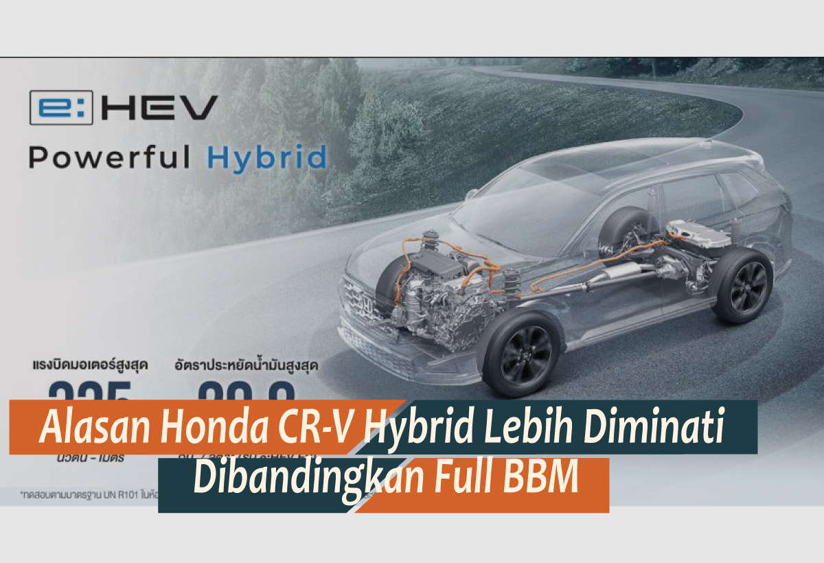Mengapa Honda CR-V Hybrid Lebih Diminati Dibanding Tipe Bensin? Efesiensi BBM Salah Satu Alasannya