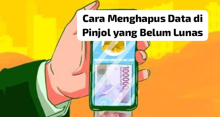 Cara Menghapus Data di Pinjol yang Belum Lunas, 5 Menit Clear Tak Bakal Tersebar