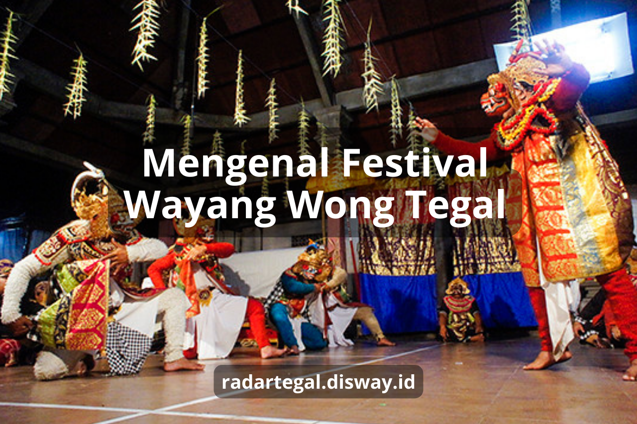Mengenal Festival Wayang Wong Tegal, Dialek Tegalannya Bikin Ora Ngapak Ora Kepenak
