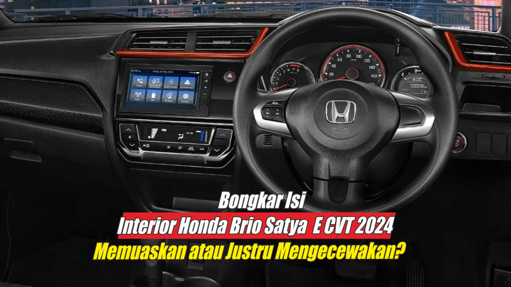 Bongkar Fitur-fitur dalam Interior Honda Brio Satya S M/T 2024, Memuaskan atau Mengecewakan?