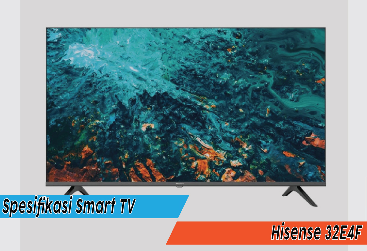 Spesifikasi Smart TV Hisense 32E4F, TV Canggih untuk Hiburan Anak Muda Kekinian 