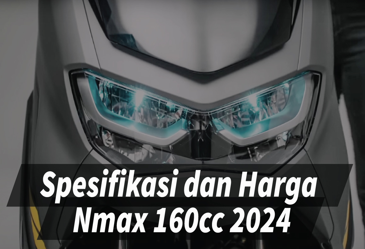 Mengungkap Spesifikasi dan Harga Nmax 160cc 2024, Lebih Bertenaga dengan Fitur Digital Canggih
