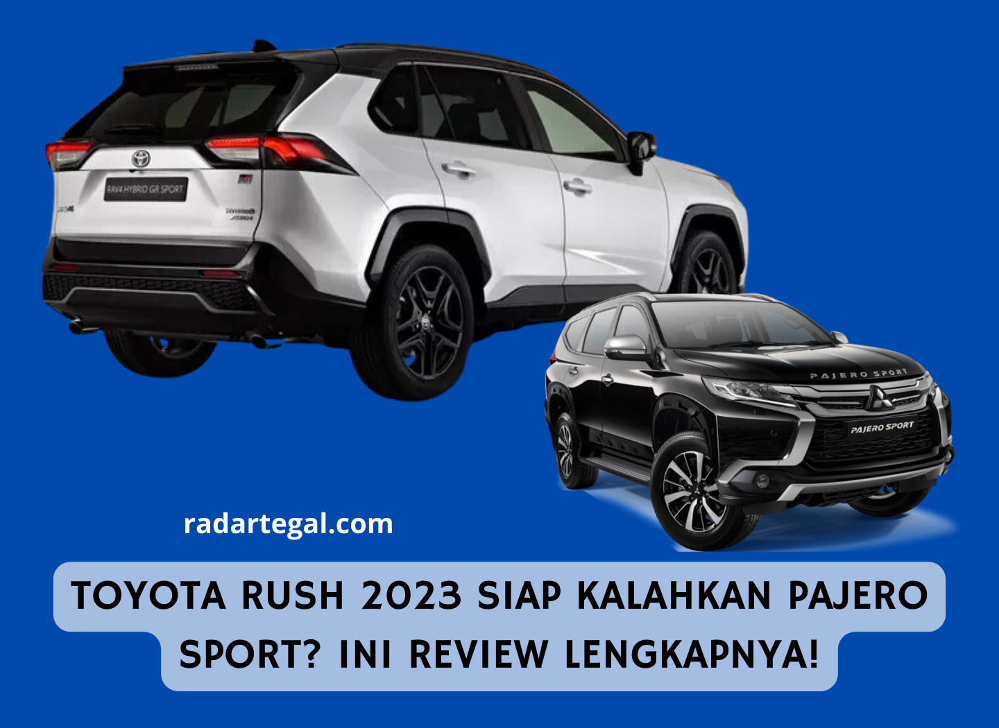 Toyota Rush 2023 Siap Kalahkan Pajero Sport? Ini Perbandingan Spesifikasi dan Dapur Pacunya