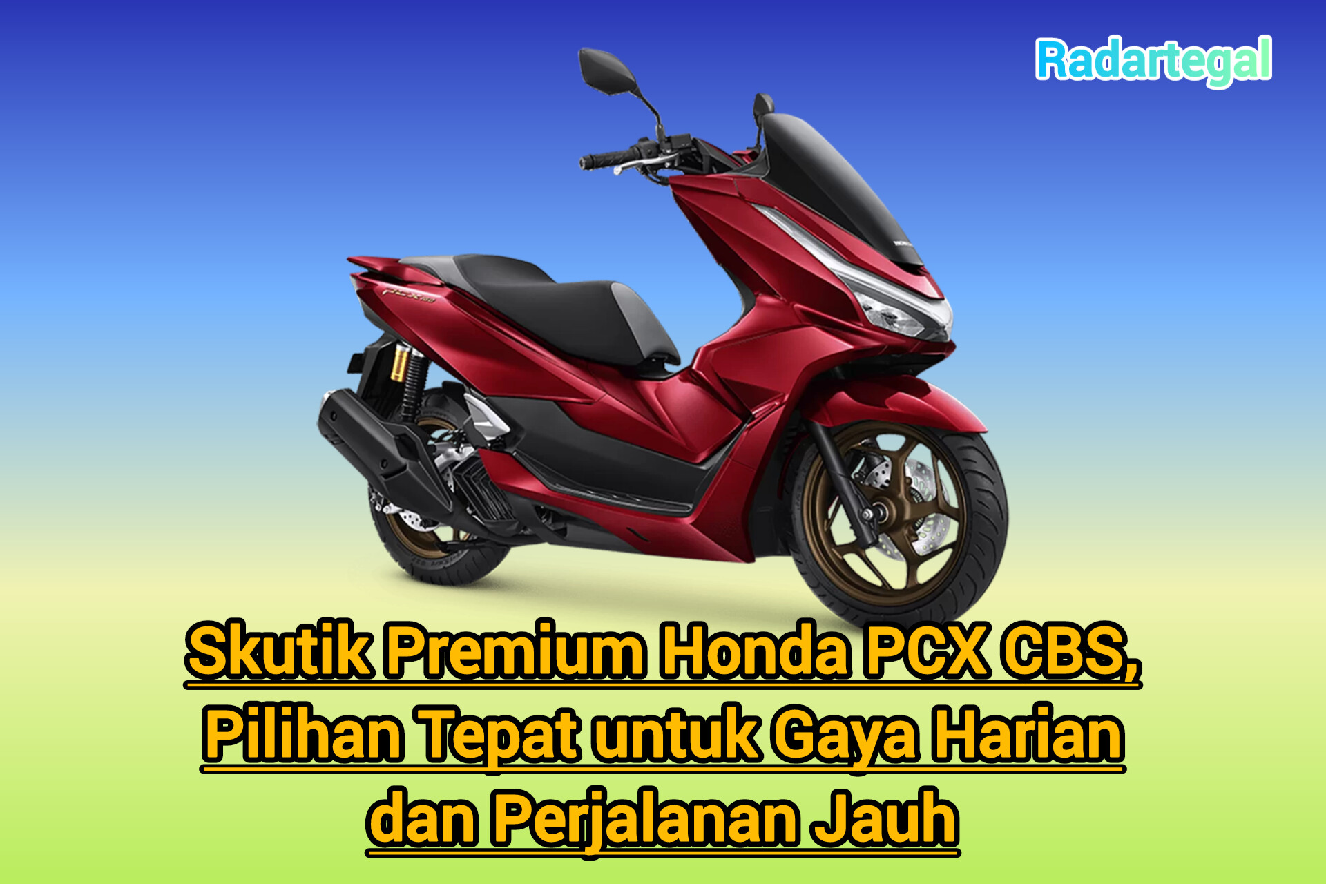 Skutik Premium Honda PCX CBS, Pilihan Tepat untuk Gaya Harian dan Perjalanan Jauh
