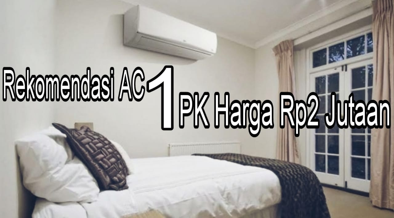 Rekomendasi AC 1 PK Harga Rp2 Jutaan yang Kualitasnya Gak Kaleng-Kaleng, Ruangan Jadi cepat Dingin