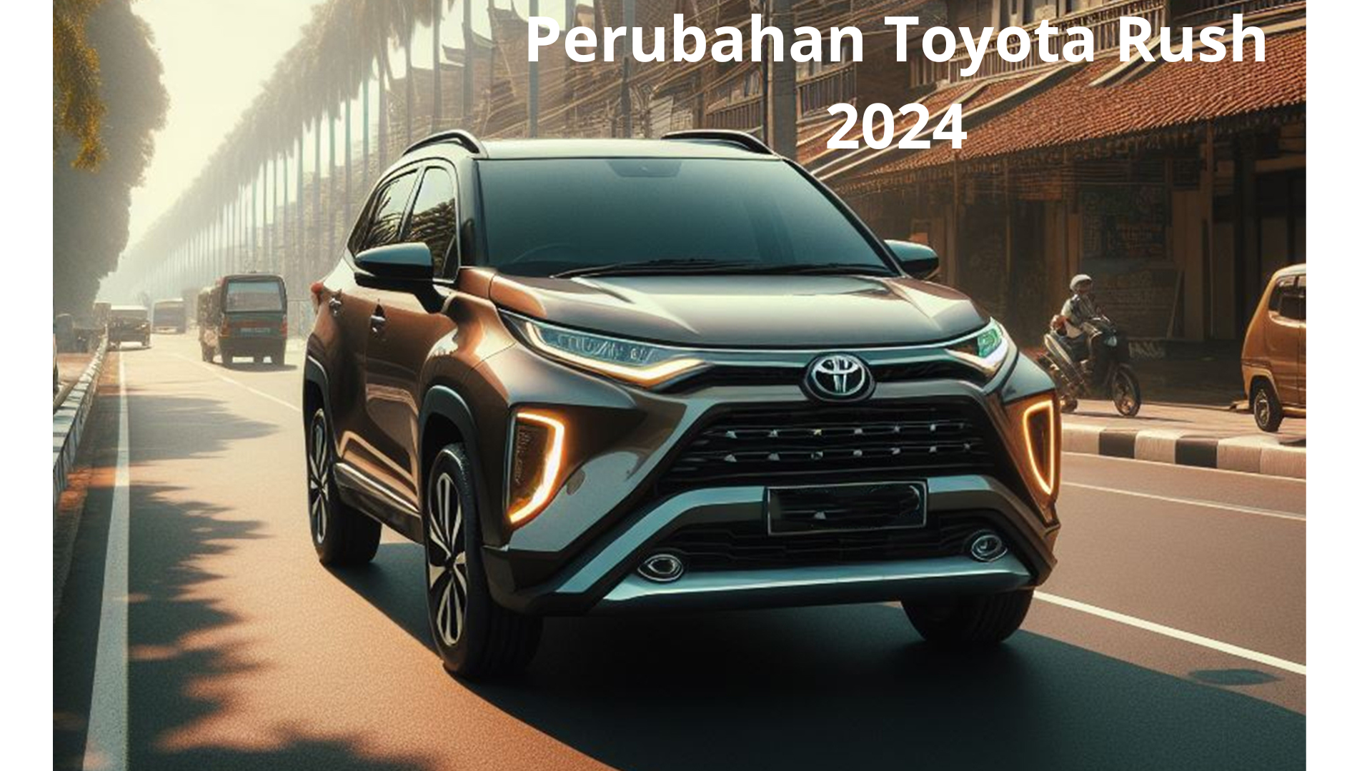 Inilah 5 Perubahan Toyota Rush 2024, yang Punya Desain Mewah dan Mesin Hybrid Kuat Bertenaga