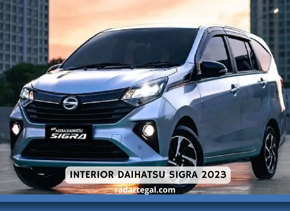 Banyak Keunggulan, Ini Review Interior Daihatsu Sigra 2023 Beserta Harga Terbarunya