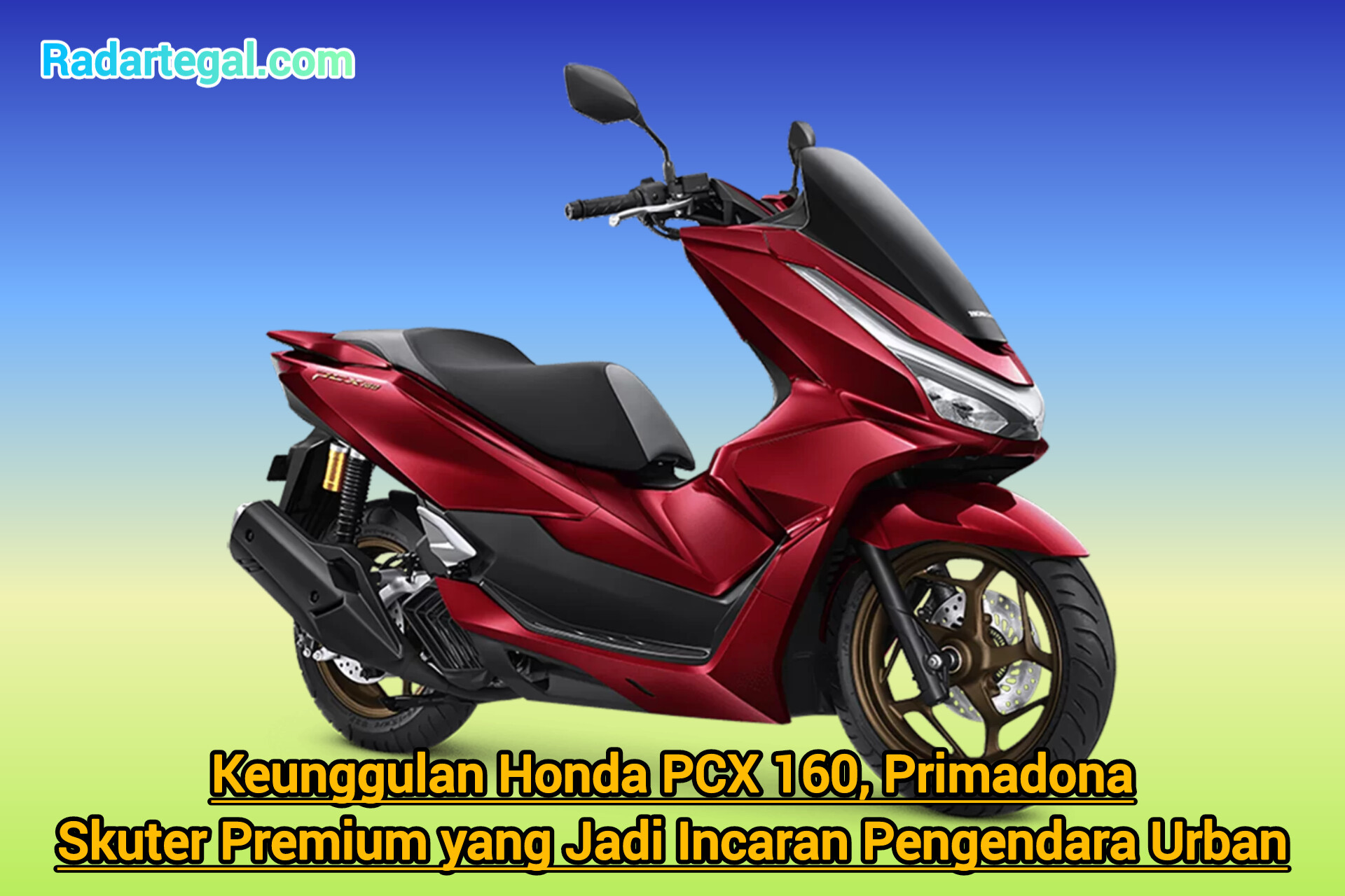 Keunggulan Honda PCX 160, Primadona Skuter Premium yang Jadi Incaran Pengendara Urban