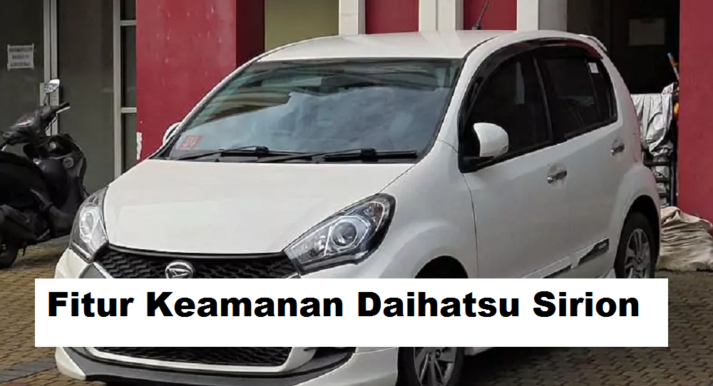 Kereen! 5 Fitur Keamanan Daihatsu Sirion Ini Memberikan Perlindungan Maksimal Penggunanya