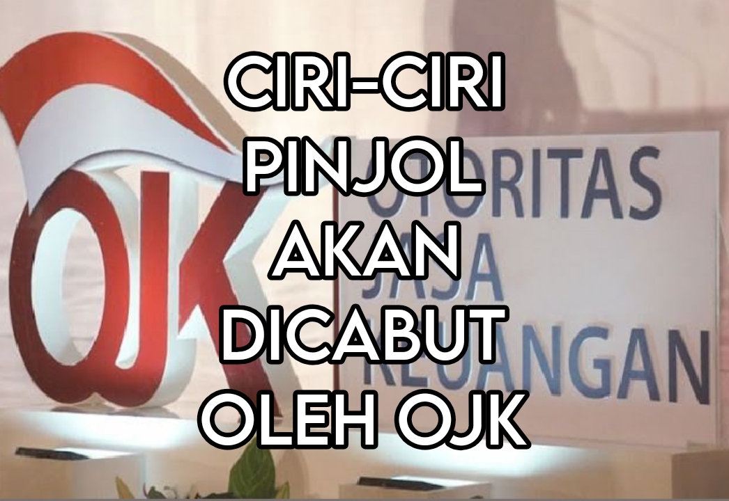 5 Ciri-ciri Pinjol Akan Dicabut OJK Izinnya, Gunakan Akal Sehat untuk Memilih Penyelenggara Pinjol yang Aman