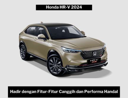 Siap-siap Terpesona, Honda HR-V 2024 Hadir dengan Fitur-fitur yang Lebih Canggih dan Kekinian