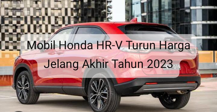 Mobil Honda HR-V Beri Penawaran Spesial Jelang Akhir Tahun, Harga Mulai Rp537,2 Jutaan 