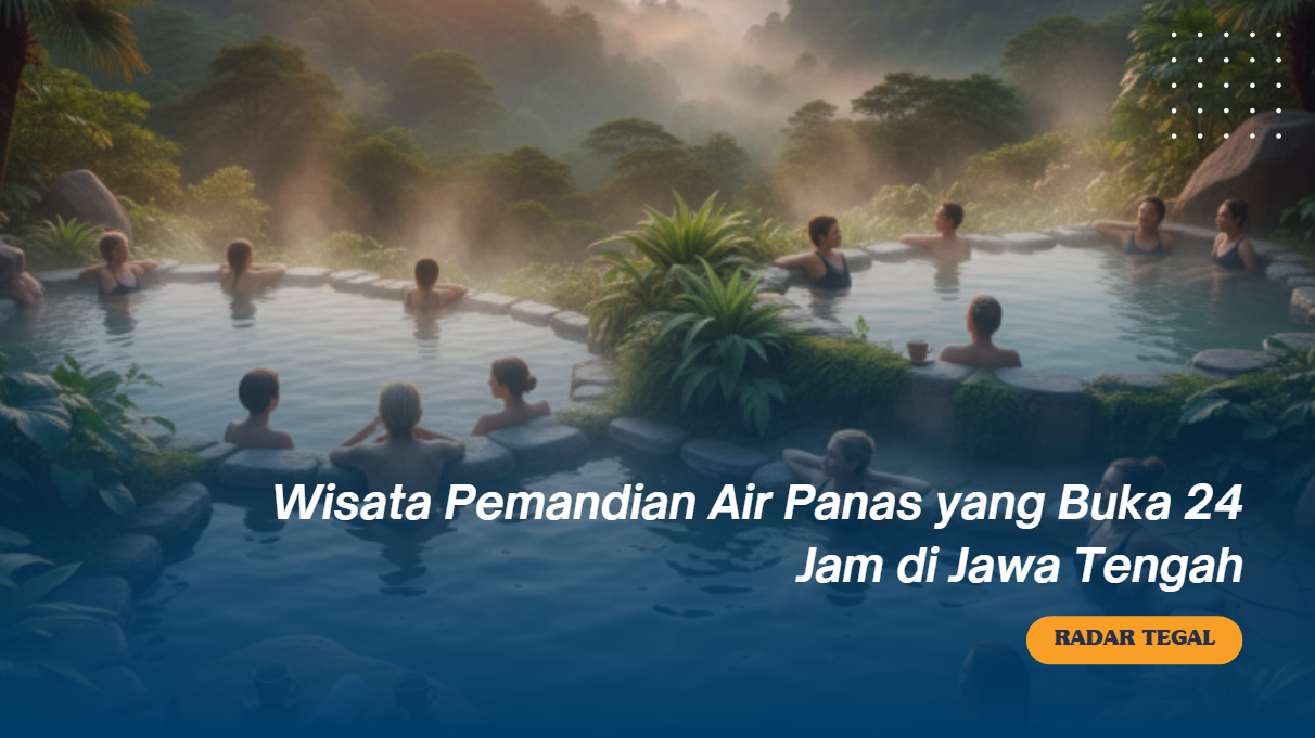 Akhirnya Ketemu! Ini Wisata Pemandian Air Panas yang Buka 24 Jam di Jawa Tengah