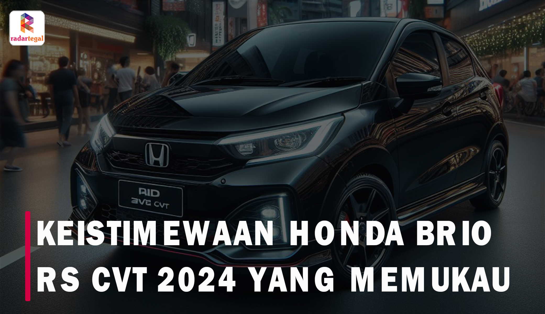 Keistimewaan Honda Brio RS CVT 2024 yang Memukau, Membuatnya Berbeda dari yang Lain