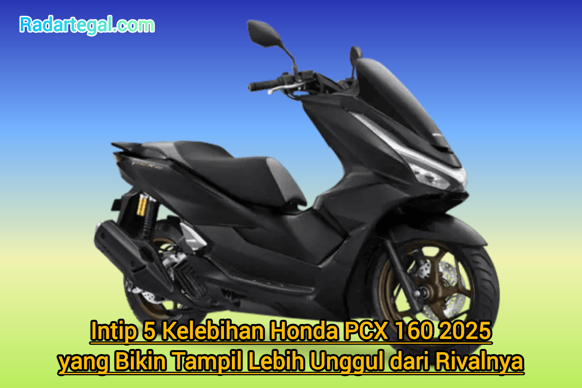 Intip 5 Kelebihan Honda PCX 160 2025 yang Bikin Tampilannya Lebih Unggul dari Rival-rivalnya