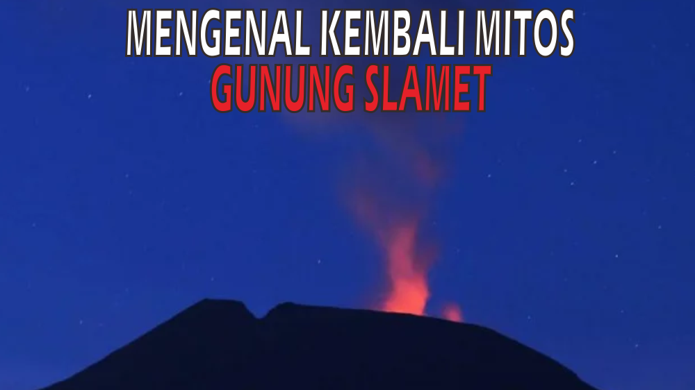 Statusnya Naik Menjadi Waspada, Gunung Slamet Diselimuti 4 Mitos Misteri Ini, Wong Tegal Wajib Ngerti