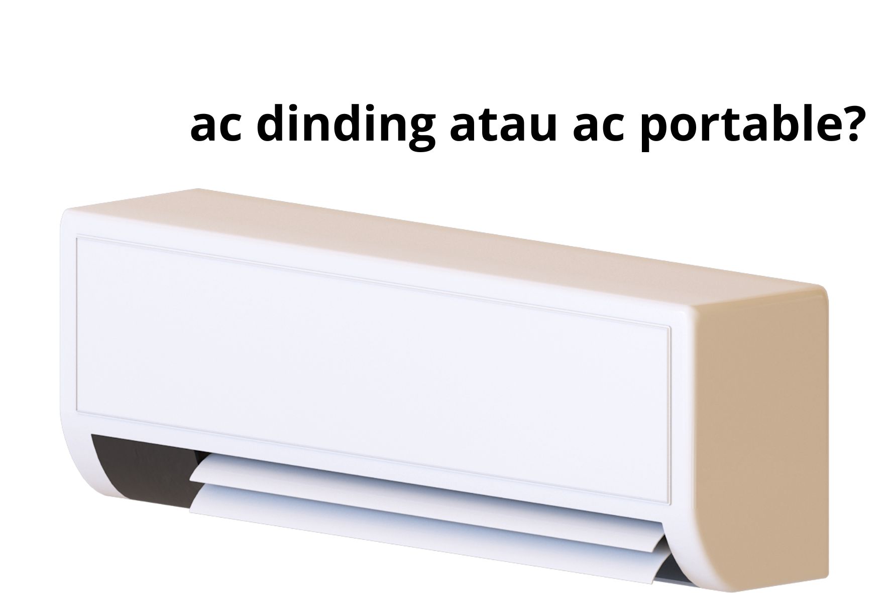 Lebih Baik Pakai AC Portable atau AC Dinding? Berikut Hal yang Harus Dipertimbangkan