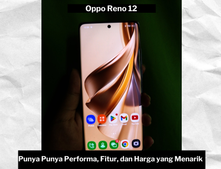 Oppo Reno 12 Pesaing Tangguh Kelas Mid Range yang Punya Performa, Fitur, dan Harga yang Menarik