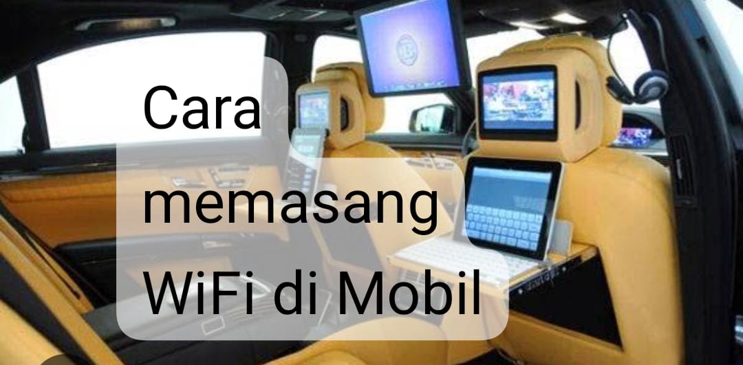 Ternyata Mudah Banget Memasang WiFi di Mobil, Begini 2 Caranya yang Belum Banyak Diketahui Orang 