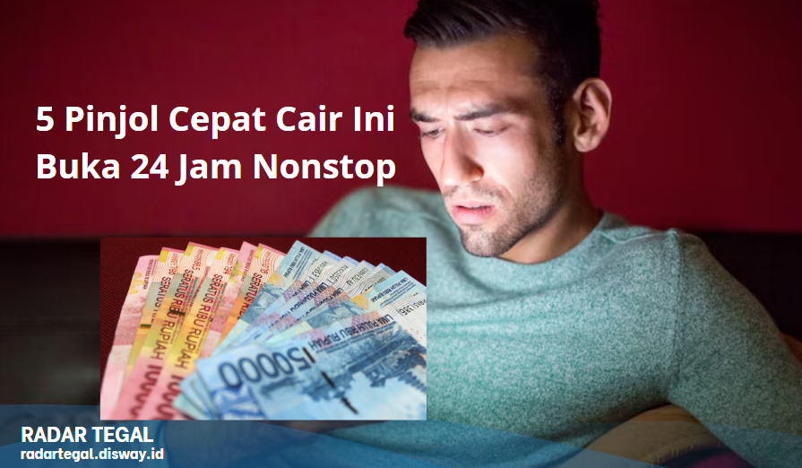 Bisa Dipakai Tengah Malam! 5 Pinjol Cepat Cair Ini Buka 24 Jam Nonstop