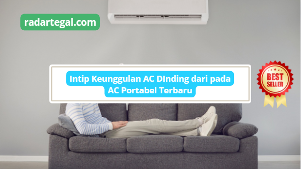 Intip Keunggulan AC Dinding Apa Lebih Baik dari Portabel? Simak Penjelasannya