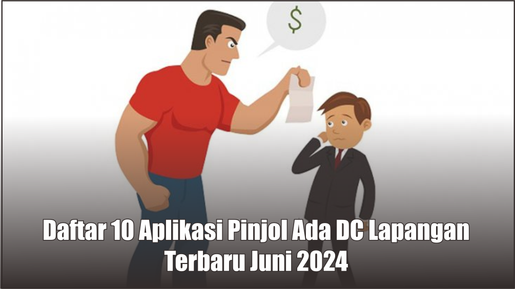 Daftar 10 Aplikasi Pinjol Ada DC Lapangan Terbaru Juni 2024 Beserta Wilayah Kerjanya