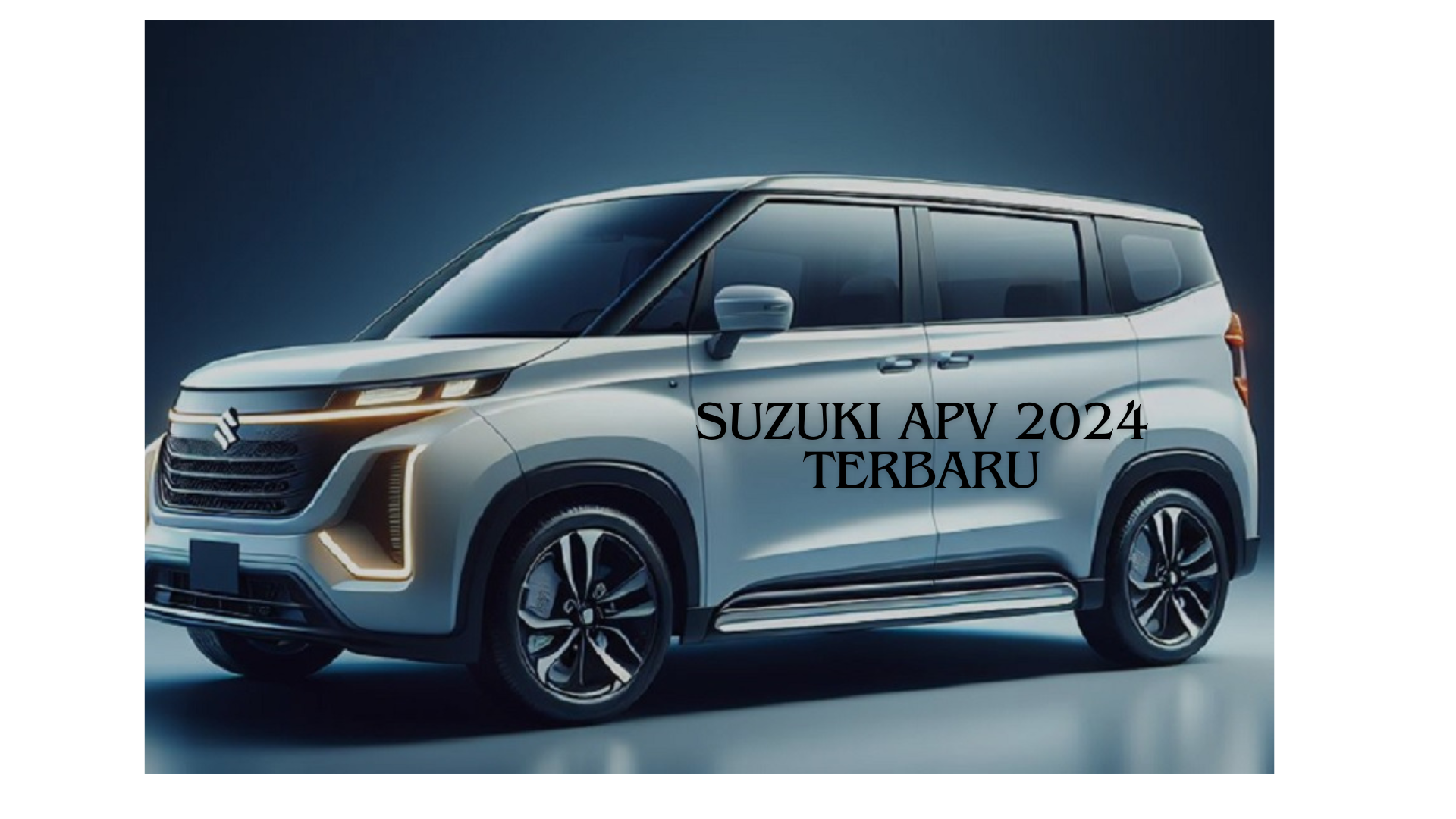 Suzuki APV 2024 Terbaru, Tranformasi Hebat Penampilan dan Mesin Terbaru Bikin Melongo