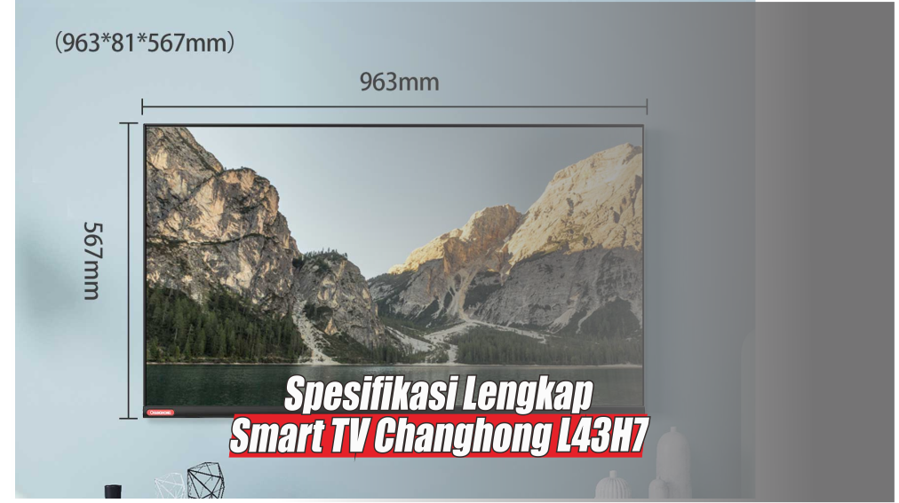 Spesifikasi Smart TV Changhong L43H7 43 Inch, Bezel Super Ramping Teman Pas Sahur Bareng