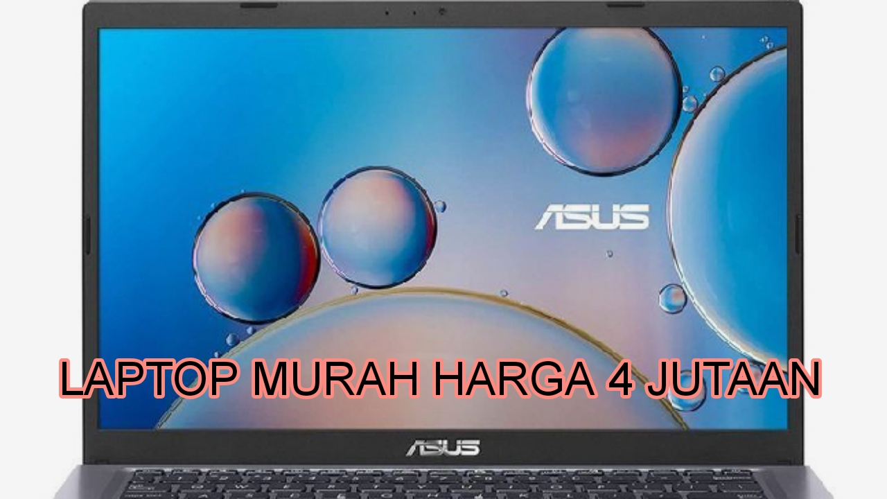 4 Rekomendasi Laptop Murah Harga 4 Jutaan, Cocok untuk Pelajar dan Pekerja