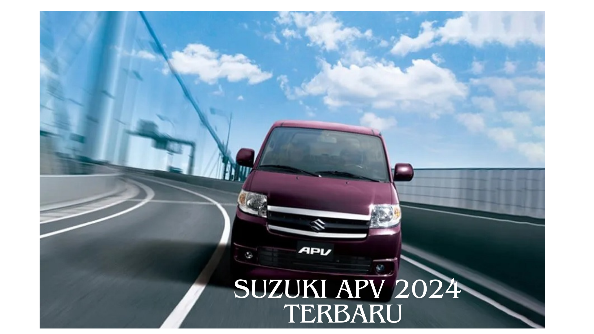 Spesifiksi Suzuki APV 2024 Terbaru yang Keren Lengkap dengan Harganya