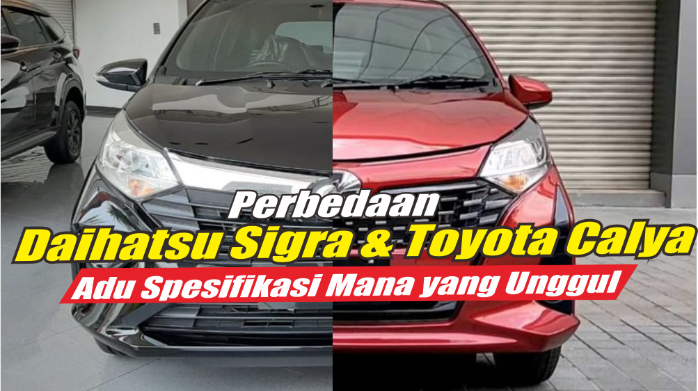 Perbedaan Daihatsu Sigra dengan Toyota Calya, Mobil Mana yang Punya Spesifikasi Lebih Unggul?
