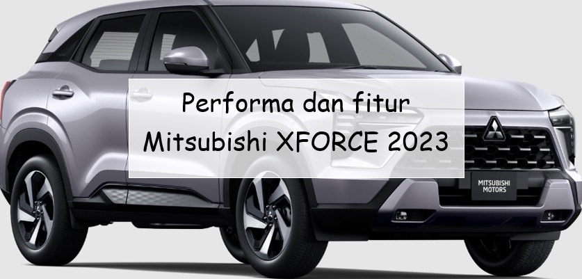 Performa dan Fitur Mitsubishi XFORCE 2023, Mobil Keluarga Terbaru Seharga Rp400 Jutaan, Worth It?
