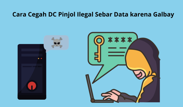 Terlanjur Harus Galbay, Ini Langkah yang Harus Dilakukan Agar DC Pinjol Ilegal Tidak Sebar Data