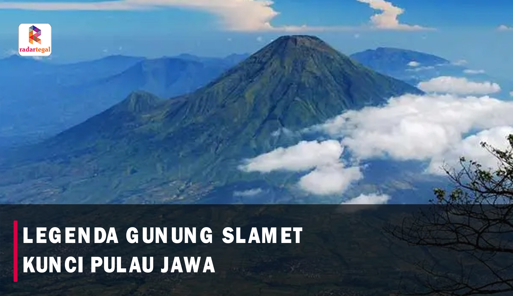 Jadi Kunci Pulau Jawa, Ini Legenda Gunung Slamet yang Masih Dipercaya 