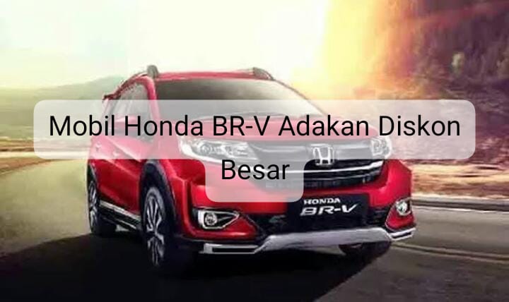Mobil Honda BR-V Adakan Diskon Besar-besaran Capai Rp50 Juta, Cek Fakta Alasannya di Sini
