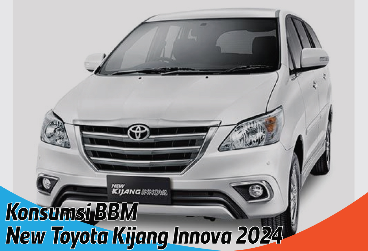 Konsumsi BBM New Toyota Kijang Innova 2024, Efisiensi Tinggi Tapi Tetap Tangguh Performanya