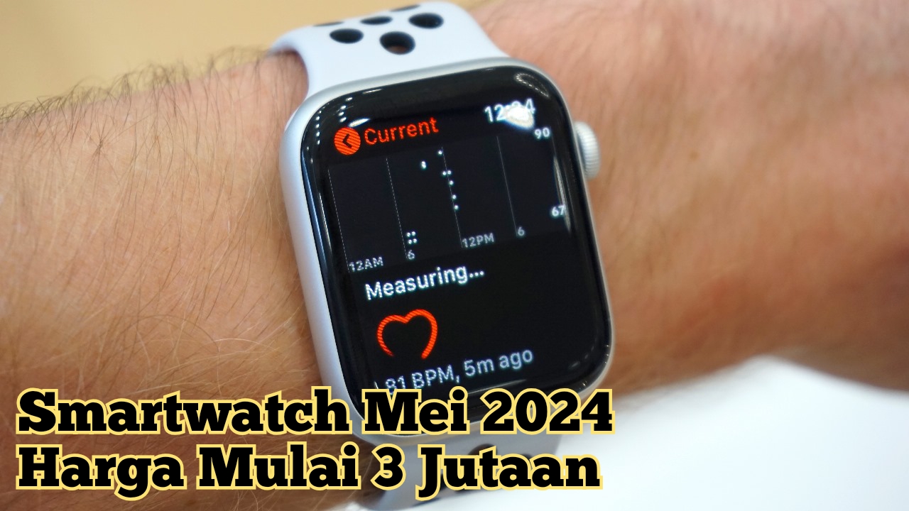 Rekomendasi Smartwatch Terbaik Mei 2024, Harga Mulai 3 Jutaan Menunjang Penampilanmu