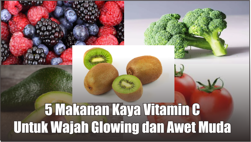 Cukup Konsumsi 5 Makanan Kaya Vitamin C Ini, Wajah Auto Glowing dan Tampak Awet Muda 
