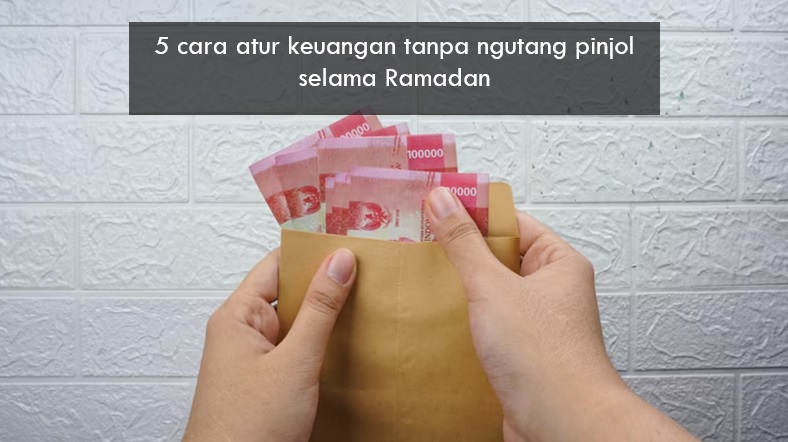 5 Cara Atur Keuangan Tanpa Ngutang Pinjol Selama Ramadan, Ibadah Jadi Lebih Tenang