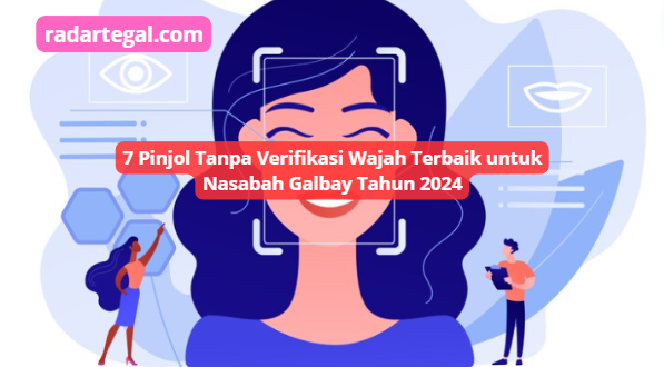 7 Pinjol Tanpa Verifikasi Wajah Terbaik untuk Nasabah Galbay Tahun 2024, Bisa Langsung Cair Limit Rp20 Juta