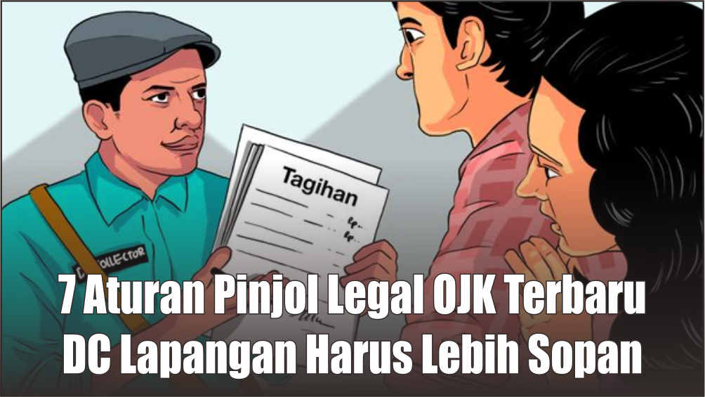 7 Aturan Pinjol Legal OJK Terbaru Juni 2024, DC Lapangan Tak Boleh Tagih Lewat dari Jam 8 Malam Loh